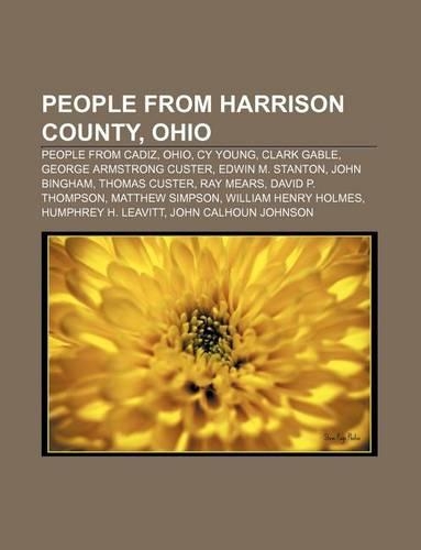 People from Harrison County, Ohio: People from Cadiz, Ohio, Cy Young, Clark Gable, George Armstrong Custer, Edwin M. Stanton, John Bingham(English)