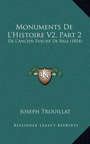 Monuments De L'Histoire V2, Part 2: De L'Ancien Eveche De Bale (1854)(French)
