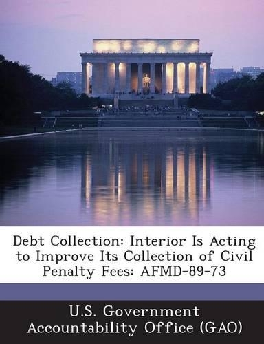 Debt Collection: Interior Is Acting to Improve Its Collection of Civil Penalty Fees: Afmd-89-73(English)