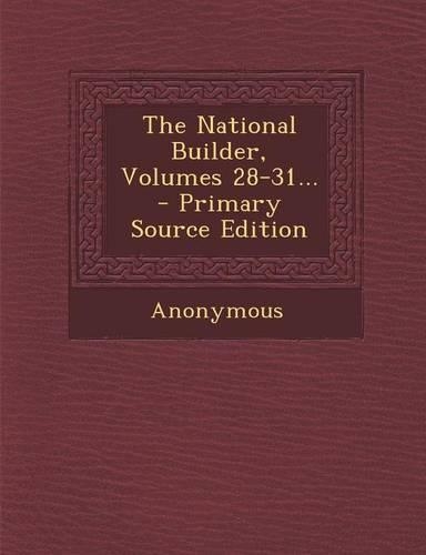 The National Builder, Volumes 28-31...