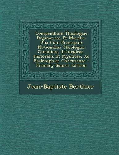 Compendium Theologiae Dogmaticae Et Moralis