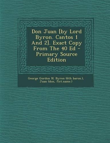 Don Juan [By Lord Byron. Cantos 1 and 2]. Exact Copy from the 40 Ed