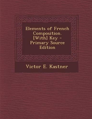 Elements of French Composition. [With] Key: (English)