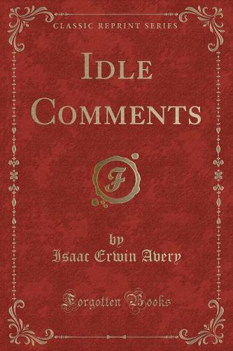 Idle Comments (Classic Reprint)