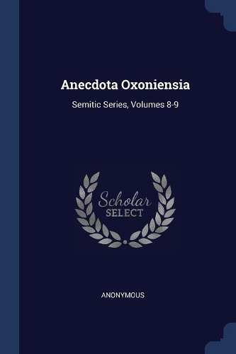 Anecdota Oxoniensia: Semitic Series, Volumes 8-9