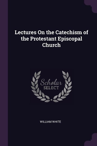 Lectures On the Catechism of the Protestant Episcopal Church