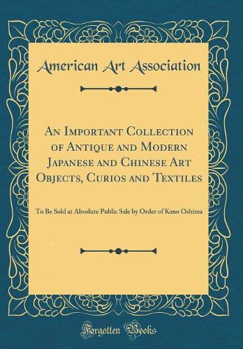 An Important Collection of Antique and Modern Japanese and Chinese Art Objects, Curios and Textiles