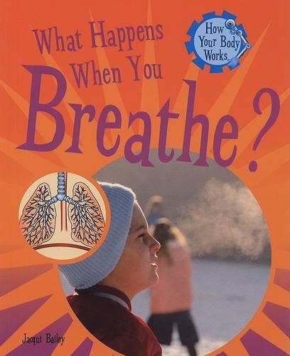 What Happens When You Breathe?: (How Your Body Works (2008))