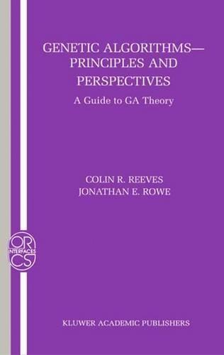 Genetic Algorithms: Principles and Perspectives: A Guide to GA Theory(20 Operations Research/Computer Science Interfaces Series)