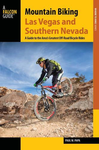 Mountain Biking Las Vegas and Southern Nevada: A Guide to the Area's Greatest Off-Road Bicycle Rides(Regional Mountain Biking)