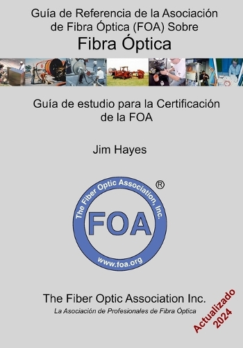 Guía de Referencia de la Asociación de Fibra Óptica (FOA) Sobre Fibra Óptica: Guía de estudio para la certificación de la FOA(1 Libros de Texto de Referencia de la Foa Sobre Fibra Óptica)