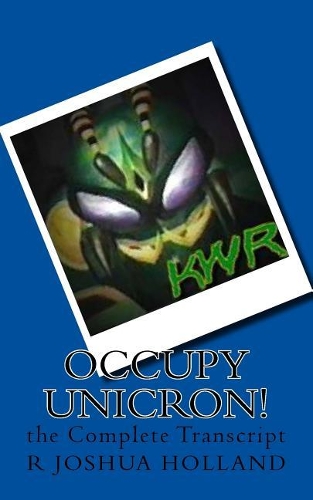 Occupy Unicron!: the Complete Transcript