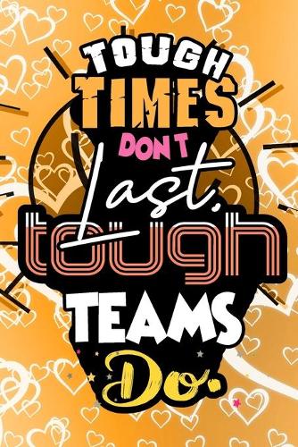 Tough Times Don't Last, Tough Teams Do