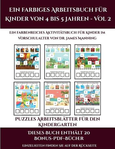 Puzzles Arbeitsblätter für den Kindergarten (Ein farbiges Arbeitsbuch für Kinder von 4 bis 5 Jahren - Vol 2): 30 farbige Arbeitsblätter. Der Preis dieses Buches beinhaltet die Erlaubnis, 20 weitere Bücher der Reihe kostenlos im PDF-Format herunterzuladen(14 Puzzles Arbeitsblätter Für Den Kindergarten)