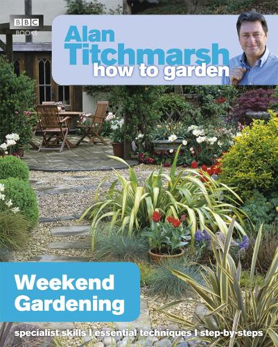 Alan Titchmarsh How to Garden: Weekend Gardening: (29 How to Garden)