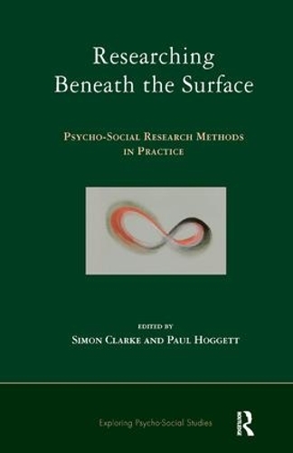 Researching Beneath the Surface: Psycho-Social Research Methods in Practice(The Exploring Psycho-Social Studies Series)