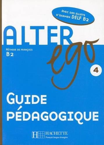 Alter Ego: Guide pedagogique 4