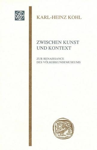 Zwischen Kunst Und Kontext: Zur Renaissance Des Volkerkundemuseums(Wissenschaftliche Gesellschaft An der Johann Wolfgang Goethe)