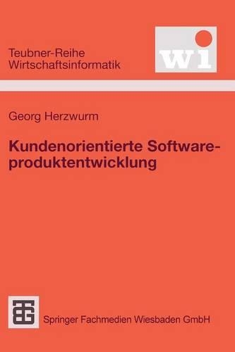 Kundenorientierte Softwareproduktentwicklung: (Teubner Reihe Wirtschaftsinformatik)