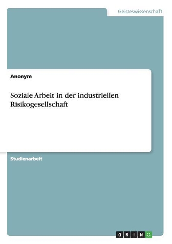 Soziale Arbeit in der industriellen Risikogesellschaft