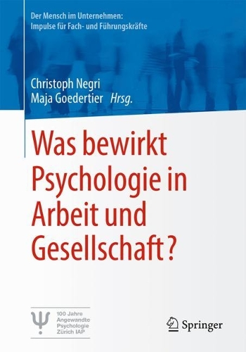 Was bewirkt Psychologie in Arbeit und Gesellschaft?: (Der Mensch im Unternehmen: Impulse für Fach- und Führungskräfte)