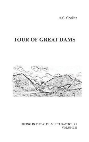 Tour of Great Dams: (2 Hiking in the Alps. Multi Day Tours)