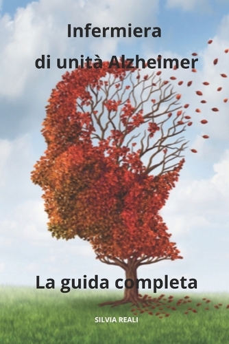 Infermiera di unità Alzheimer - La guida completa: (Tutto Sull'infermiera Con Silvia Reali)