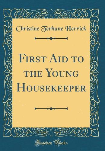 First Aid to the Young Housekeeper (Classic Reprint)