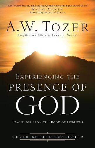 Experiencing the Presence of God – Teachings from the Book of Hebrews: Teachings from the Book of Hebrews