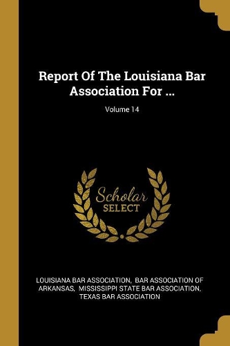 Report Of The Louisiana Bar Association For ...; Volume 14