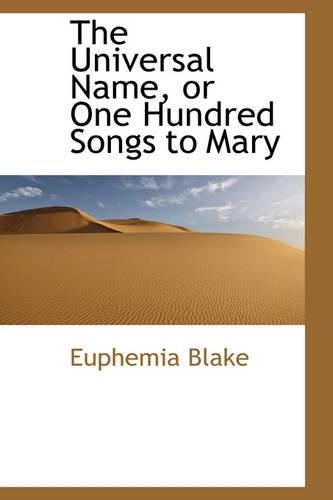 The Universal Name, or One Hundred Songs to Mary: (English)