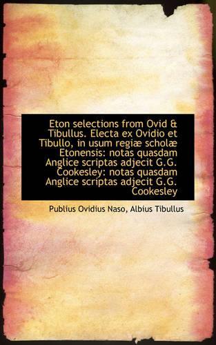 Eton Selections from Ovid & Tibullus. Electa Ex Ovidio Et Tibullo, in Usum Regi Schol Etonensis: N(English)