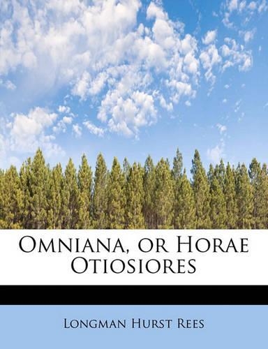 Omniana, or Horae Otiosiores