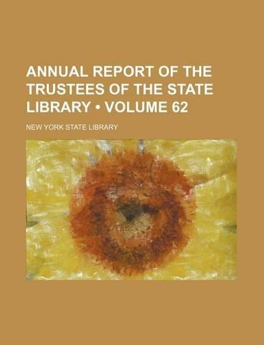 Annual Report of the Trustees of the State Library (Volume 62)