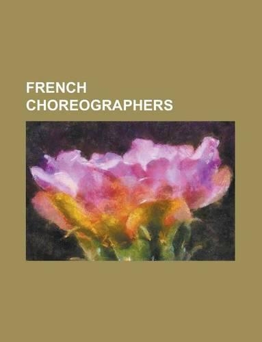French Choreographers: Floanne Ankah, Arthur Saint-Leon, Claude Brumachon, Pierre Beauchamp, Louis Mrante, Maurice Bjart(English)