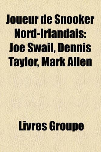 Joueur de Snooker Nord-Irlandais: Joe Swail, Dennis Taylor, Mark Allen(French)