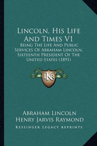 Lincoln, His Life And Times V1