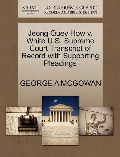 Jeong Quey How V. White U.S. Supreme Court Transcript of Record with Supporting Pleadings