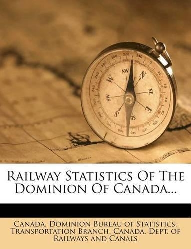 Railway Statistics of the Dominion of Canada...