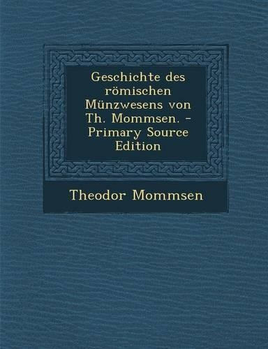 Geschichte des römischen Münzwesens von Th. Mommsen.