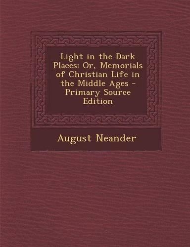 Light in the Dark Places: Or, Memorials of Christian Life in the Middle Ages - Primary Source Edition(English)