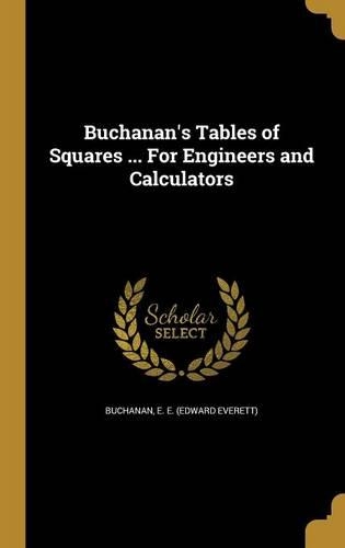 Buchanan's Tables of Squares ... For Engineers and Calculators