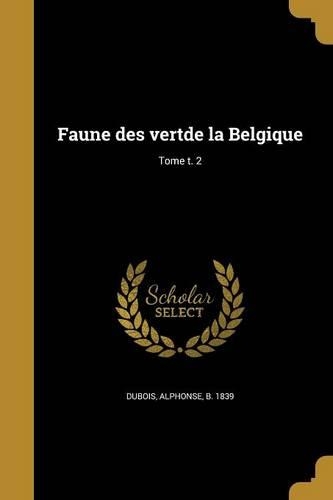 Faune des vertde la Belgique; Tome t. 2: (French)