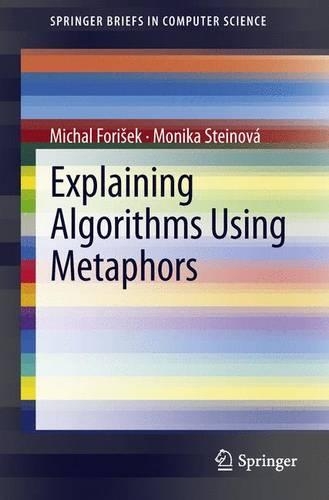Explaining Algorithms Using Metaphors: (SpringerBriefs in Computer Science)