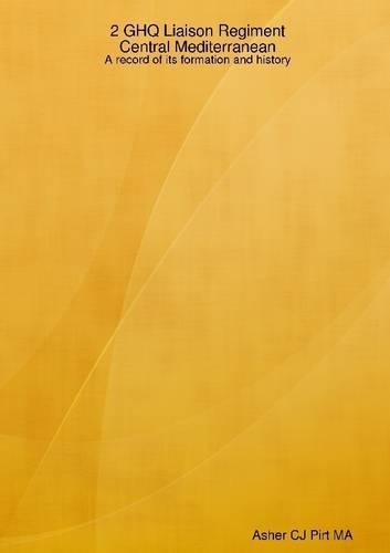 2 General Headquarters Liaison Regiment Central Mediterranean: A Record of Its Formation and History