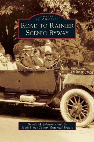 Road to Rainier Scenic Byway: (Images of America (Arcadia Publishing))