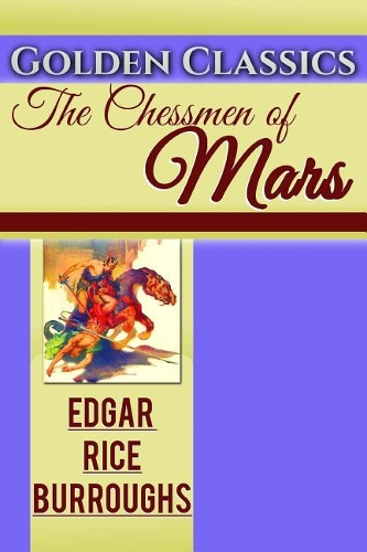 The Chessmen of Mars: (31 Golden Classics)