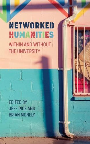 Networked Humanities: Within and Without the University(New Media Theory)