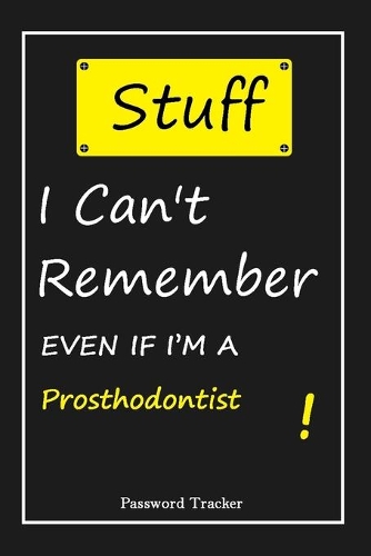 STUFF! I Can't Remember EVEN IF I'M A Prosthodontist