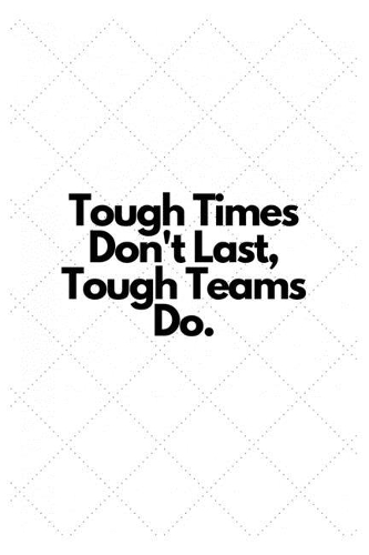 Tough Times Don't Last, Tough Teams Do.: Lined Notebook